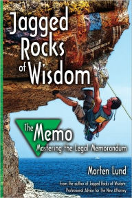 Title: Jagged Rocks of Wisdom--The Memo: Mastering the Legal Memorandum, Author: Morten Lund