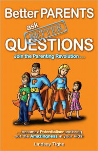 Title: Better Parents Ask Better Questions, Author: Lindsay Tighe