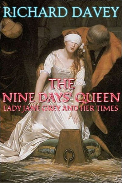 The nine days' queen, Lady Jane Grey, and her times