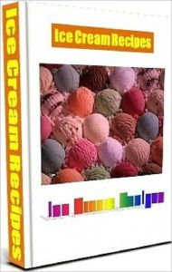 Food Recipes CookBook - Ice Cream Recipes - You just can't match the taste and texture of homemade ice cream.....
