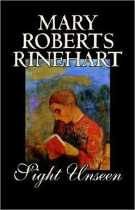 Title: Seight Unseen: A Mystery and Detective Classic By Mary Roberts Rinehart! AAA+++, Author: Mary Roberts Rinehart