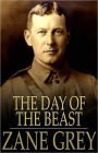 The Day of the Beast: A Western, Fiction and Literature Classic By Zane Grey! AAA+++