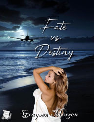 Title: Fate vs. Destiny, Author: Graysen Morgen