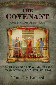 Title: The Covenant: One Nation Under God - America's Sacred and Immutable Connection to Ancient Israel, Author: Timothy Ballard