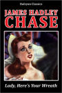 Lady, Here's Your Wreath by James Hadley Chase