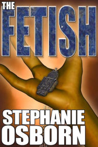 Title: The Fetish, Author: Stephanie Osborn