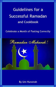Guidelines for a Successful Ramadan and Cookbook