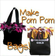 Title: How to Make a Boutique Pom Pom Cheer Team Bag, Author: Wende Kelly