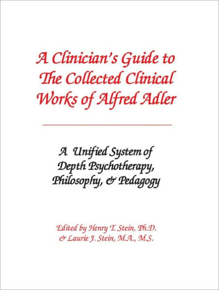 A Clinician's Guide to The Collected Clinical Works of Alfred Adler