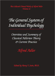 Title: The Collected Clinical Works of Alfred Adler, Volume 12: The General System of Individual Psychology, Author: Alfred Adler