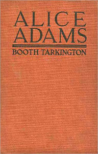 Title: Alice Adams: A Humor, Fiction and Literature Classic By Booth Tarkington! AAA+++, Author: Booth Tarkington