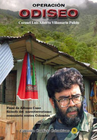 Title: Operacion Odiseo (muerte del terrorista Alfonso Cano), Author: Luis Alberto Villamarin Pulido