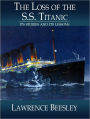The Loss of the S.S. Titanic: Its Story and Its Lessons - Full Version
