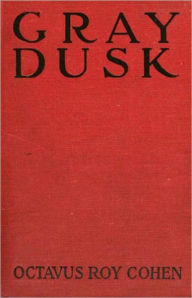 Title: Grey Dusk: A Mystery/Detective, Pulp Classic By Octavus Roy Cohen! AAA+++, Author: Octavus Roy Cohen