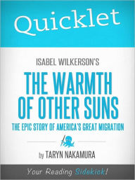 Title: Quicklet on Isabel Wilkerson's The Warmth of Other Suns: The Epic Story of America's Great Migration, Author: Taryn Nakamura