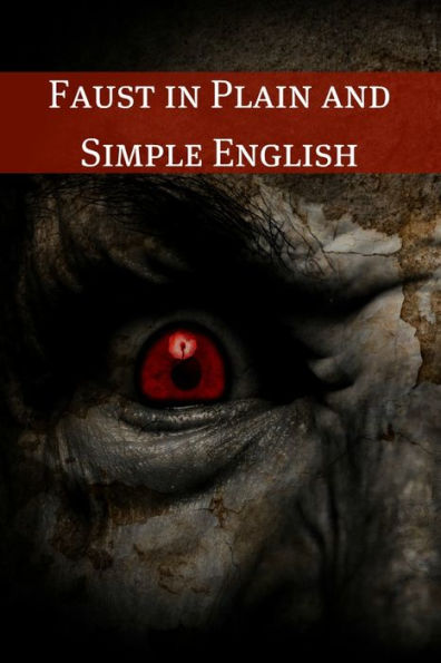Faust in Plain and Simple English: First Part of the Tragedy (A Modern Translation and the Original Version)
