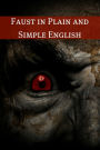 Faust in Plain and Simple English: First Part of the Tragedy (A Modern Translation and the Original Version)