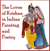 The Loves of Krishna in Indian Painting and Poetry (Illustrated)