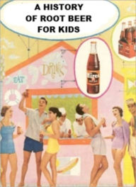 Title: A History of Root Beer for Kids, Author: Jonathan Madden
