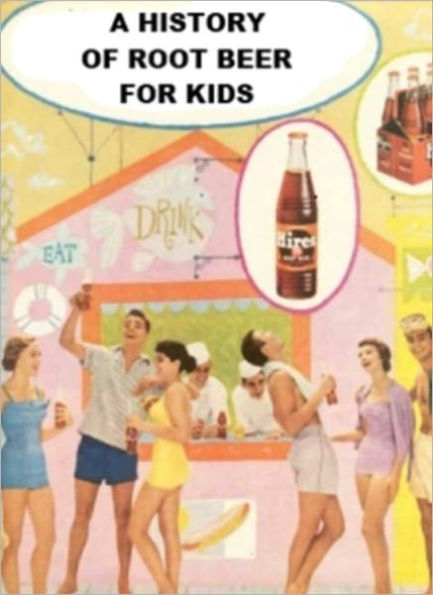A History of Root Beer for Kids