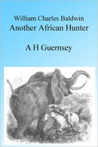 Title: William Charles Baldwin, Another African Hunter, Illustrated, Author: A H Guernsey