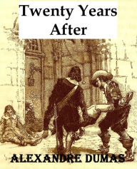Title: Twenty Years After - Alexandre Dumas, Author: Alexandre Dumas