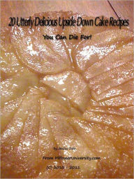 20 Utterly Delicious Upside Down Cake Recipes You Can Die For!