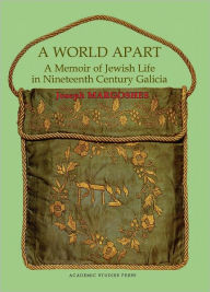 Title: A World Apart: A Memoir of Jewish Life in Nineteenth-century Galicia, Author: Joseph Margoshes