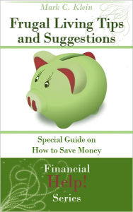 Frugal Living Tips and Suggestions: Special Guide on How to Save Money