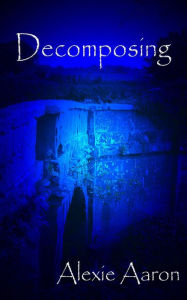 Title: Decomposing, Author: Alexie Aaron