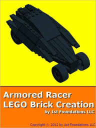 Title: Armored Racer - LEGO Brick Instructions by 1st Foundations, Author: 1st Foundations LLC