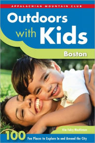 Title: Outdoors with Kids Boston: 100 Fun Places to Explore In and Around the City, Author: Kim Foley MacKinnon