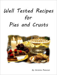 Title: Well-Tested Recipes for Pies and Crusts, Author: Christina Peterson