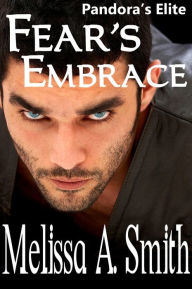 Title: Fear's Embrace (Pandora's Elite), Author: Melissa A. Smith