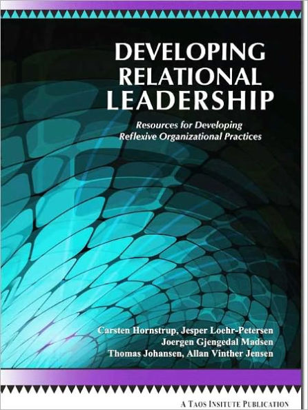 Developing Relational Leadership: Resources for Developing Reflexive Relational Practices