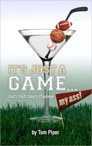 Title: Just A Game...My Ass, Author: Tom Piper