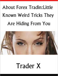 Title: About Forex Trading Little Known Weird Trick They Are Hiding From You, Author: Trader X