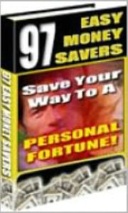 Title: 97 EASY MONEY SAVERS: Save your way to a personal fortune! Through this e-book, you will discover ways never considered. Saving is something found in your everyday life by the way you live and the choices you make., Author: PushButtonPublishing.com