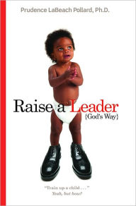 Title: Raise A Leader God's Way, Author: Prudence LaBeach Pollard