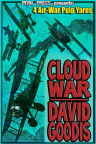 Title: Cloud War: 4 Air-War Pulp Yarns [Illustrated], Author: David Goodis