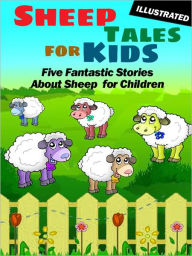 Title: Sheep Tales for Kids: Five Fantastic Short Stories About Sheep for Children (Illustrated), Author: Andrew Lang