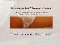 Sexo ahora mismo! Orgasmo atrasado! ( La fantástica manera de sentir placer ) (Spanish Edition)