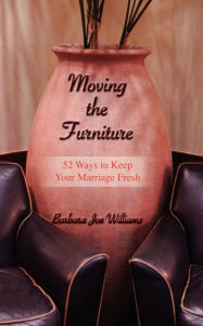 Moving the Furniture: 52 Ways to Keep Your Marriage Fresh