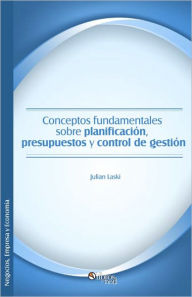 Title: Conceptos fundamentales sobre planificación, presupuestos y control de gestión, Author: Julián Laski