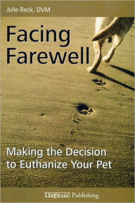 Title: Facing Farewell - Making the Decision to Euthanize Your Pet, Author: Julie Reck
