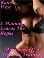 Memories Of A Slave In Training - Part 2. Hannah Learns The Ropes