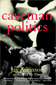 Title: Caveman Politics, Author: Jay Atkinson