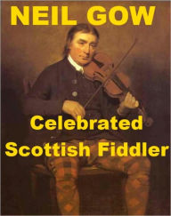 Neil Gow - Celebrated Scottish Fiddler