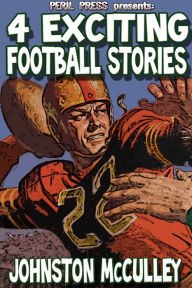 Title: 4 Exciting Football Stories [Illustrated], Author: Johnston McCulley