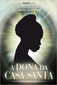 Title: A DONA DA CASA SANTA, Author: Douglas Elias